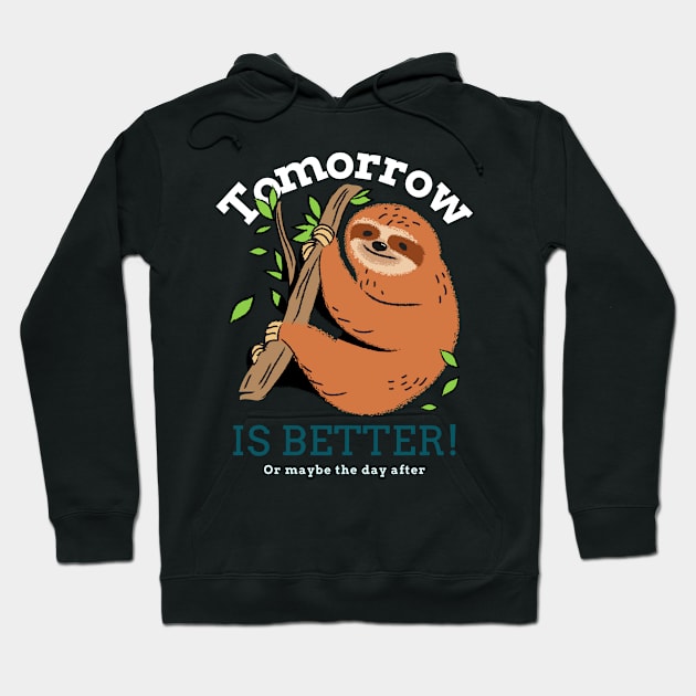 Tomorrow Is Better sloth Hoodie by QwerkyShirts